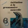 Initiation à la grammaire nouvelle. 6 e (sixième)- 5e (cinquième).. BAGUETTE A - FRANKARD R. 