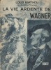 La vie ardente de Wagner.. BARTHOU Louis 