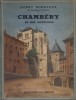 Chambéry et ses environs.. BORDEAUX Henry Ouvrage orné de 70 photographies.