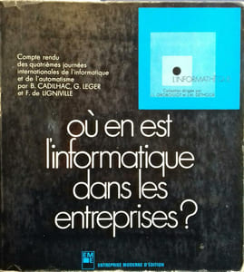 Où en est l'informatique dans les entreprises ? Compte-rendu des quatrièmes journées internationales de l'informatique et de l'automatisme.