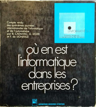 Où en est l'informatique dans les entreprises ? Compte-rendu des quatrièmes journées internationales de l'informatique et de l'automatisme.. CADILHAC ...