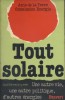 Tout solaire. Une autre vie, une autre politique, d'autres énergies.. AMIS DE LA TERRE - COMMISSION ENERGIE 