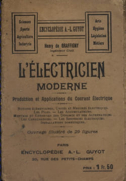 L'électricien moderne. Production et applications du courant électrique.. GRAFFIGNY Henry de