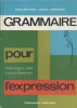 Grammaire pour l'expression. CM2.. LEGRAND Louis - FILBERT J. - HOFFERT R. - MONNIER R. - REINICHE M. 