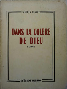 Dans la colère de dieu.. LEGRAY Jacques