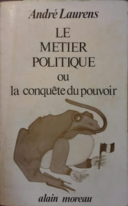 Le métier politique ou la conquête du pouvoir.