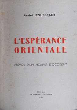 L'espérance orientale. Propos d'un homme d'Occident.. ROUSSEAUX André