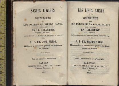 Les lieux saints et les missions que les pères de la Terre-Sainte entretiennent en Palestine et ailleurs décrites dans des lettres pieuses et instructives par le R. P. Fr. Joseph Areso, missionnaire et commissaire-général de Jérusalem, en France. Santos lugares y misines que los padres de Tierra Santa mantienen en la Palestina y fuera de ella descritos en las piadosas e instructivas cartas del R.P. Fr. José Areso, Misionero y comisario general de Jerusalem, en Francia.