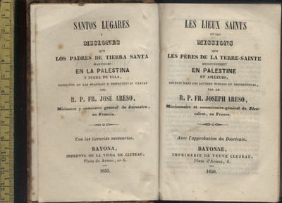 Les lieux saints et les missions que les pères de la Terre-Sainte entretiennent en Palestine et ailleurs décrites dans des lettres pieuses et instructives par le R. P. Fr. Joseph Areso, missionnaire et commissaire-général de Jérusalem, en France. Santos lugares y misines que los padres de Tierra Santa mantienen en la Palestina y fuera de ella descritos en las piadosas e instructivas cartas del R.P. Fr. José Areso, Misionero y comisario general de Jerusalem, en Francia.