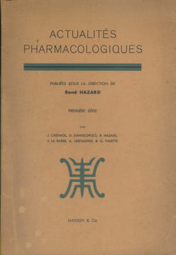 Actualités pharmacologiques. Première série. Par J. Cheymil - D. Danielopolu - R. Hazard - J. La Barre - A. Lespagnol - G. Valette.. HAZARD René