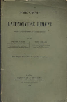 Traité clinique de l'actinomycose humaine, peudo actinomycoses et botryomycose.. PONCET Antonin - BERARD Léon 