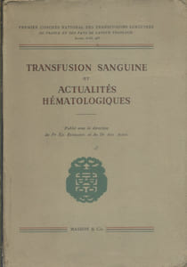 Transfusion sanguine et actualités hématologiques. Publié à l'occasion du premeir congrès national des transfusions sanguines.