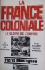 La France Coloniale. La gloire de l'Empire.. MONTAGNON Pierre 