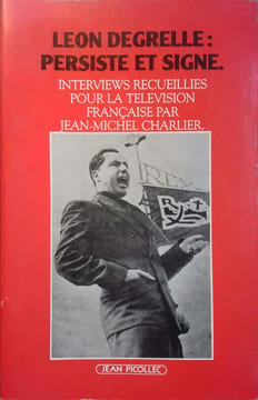 Léon Degrelle persiste et signe. Interviews recueillies pour la télévision par Jean-Michel Charlier.. CHARLIER Jean-Michel