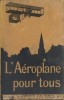 L'aéroplane pour tous. Suivi d'une note de M. P. Painlevé sur les deux écoles d'aviation.. LELASSEUX Louis - MARQUE René 