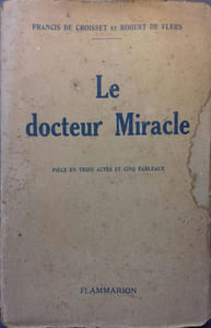 Le Docteur Miracle. Pièce en 3 actes et 5 tableaux.