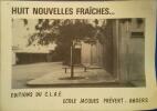 Huit nouvelles fraîches ... Production littéraire des élèves de l'école Jacques Prévert d'Angers.. ECOLE JACQUES PREVERT 