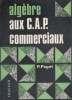 Algèbre aux C.A.P. commerciaux.. PAGET P. 