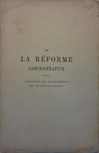 De la réforme administrative. Admission et avancement dans les fonctions publiques.