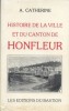 Histoire de la ville et du canton de Honfleur.. CATHERINE A. 