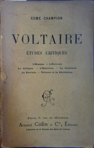 Voltaire, études critiques. L'homme. - L'écrivain. - Le critique. - L'historien. - Le courtisan. - Le patriote. - Voltaire et la révolution.