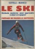 Le ski. Méthode moderne pour apprendre à skier et à gagner.. COTELLI - BIANCO 