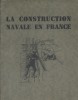 La construction navale en France.. LA CONSTRUCTION NAVALE EN FRANCE 