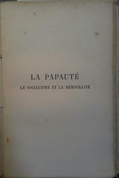 La papauté, le socialisme et la démocratie. Ouvrage suivi de l'encyclique pontificale sur la condition des ouvriers.. LEROY-BEAULIEU Anatole