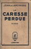 La caresse perdue. Roman.. LAPEYRIERE Jean de 