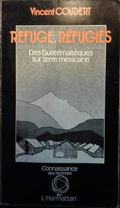 Refuge, réfugiés. Des Guatémaltèques sur terre mexicaine.