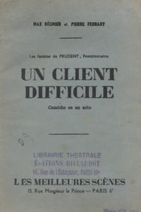 Un client difficile. (Les facécies de Prudent, fonctionnaire). Comédie en un acte.