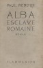 Alba esclave romaine. Roman.. REBOUX Paul 