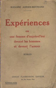 Expériences. Ou une femme d'aujourd'hui devant les hommes et devant l'amour. Roman.
