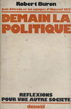 Demain la politique. Réflexions pour une autre société.. BURON Robert - OFFREDO Jean - OBJECTIF 1972