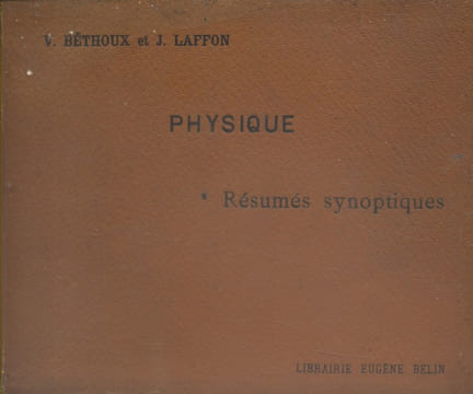 Physique. Résumés synoptiques à l'usage des candidats aux divers baccalauréats. Augmentés d'exercices résolus et à résoudre.. BETHOUX Victor - LAFFON ...