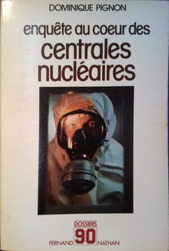 Enquête au coeur des centrales nucléaires.. PIGNON Dominique