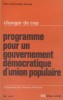 Changer de cap. Programme pour un gouvernement démocratique d'union populaire.. PARTI COMMUNISTE FRANCAIS 