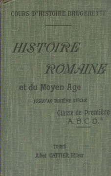 Histoire romaine et du moyen âge jusqu'au dixième siècle. (Classes de 1ère A - B - C - D).. BRUGERETTE J.