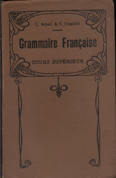 Grammaire française et exercices grammaticaux et littéraires.. ROBERT E. - CHAZALLET F.