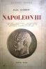 Napoléon III. Tome I : L'enfance, l'adolescence, le prétendant, le conspirateur, le président de la république, l'Empire autoritaire. Tome 2 : ...