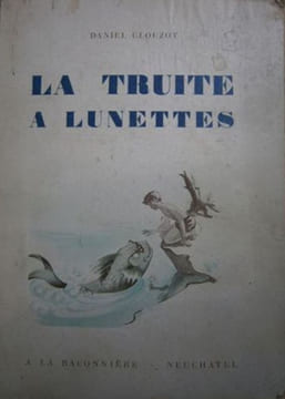 La truite à lunettes.. CLOUZOT Daniel Illustrations de Marianne Clouzot.