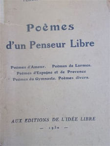 Poèmes d'un penseur libre. Poèmes d'amour, poèmes de larmes, poèmes d'Espagne et de Provence, poèmes de gymnaste, poèmes divers.