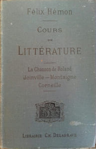 Cours de littérature à l'usage des divers examens. La chanson de Roland - Joinville - Montaigne - Corneille.