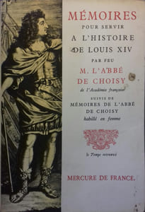 Mémoires pour servir à l'histoire de Louis XIV par feu M. L'Abbé de Choisy, suivi de Mémoires de l'Abbé de Choisy habillé en femme.