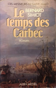 Le temps des Carbec. (Ces messieurs de St Malo).