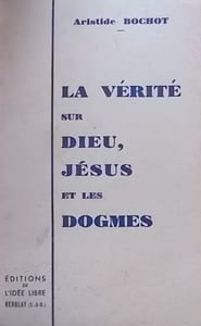 La vérité sur Dieu - Jésus et les dogmes.