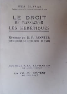 Le droit de massacrer les hérétiques. Réponse au R.P. Janvier, conférencier de Notre-Dame de Paris. Suivi de "Hommage à la Révolution, par André Lorulot" et de "La vie au couvent" par Jean Bossu.