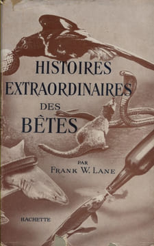 Histoires extraordinaires des bêtes.. LANE Frank W.