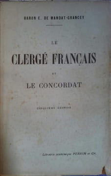 Le clergé français et le Concordat.. MANDAT-GRANCEY E. (Baron de)