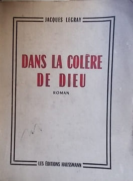 Dans la colère de dieu.. LEGRAY Jacques 